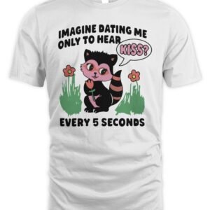 Imagine Dating Me Only To Hear Kiss Every 5 Seconds Hoodie
