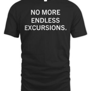No More Endless Excursions T Shirt