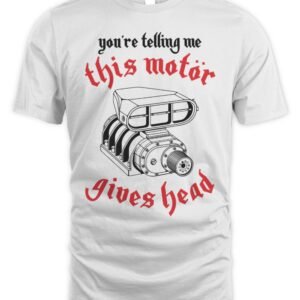 You're Telling Me This Motor Gives Head Hoodie