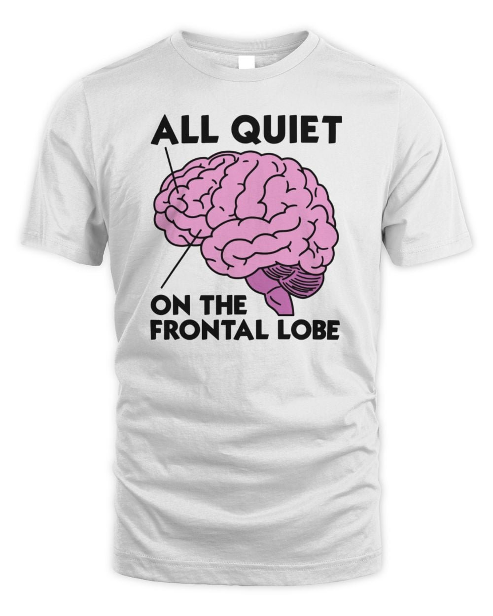 All Quiet On The Frontal Lobe T Shirt