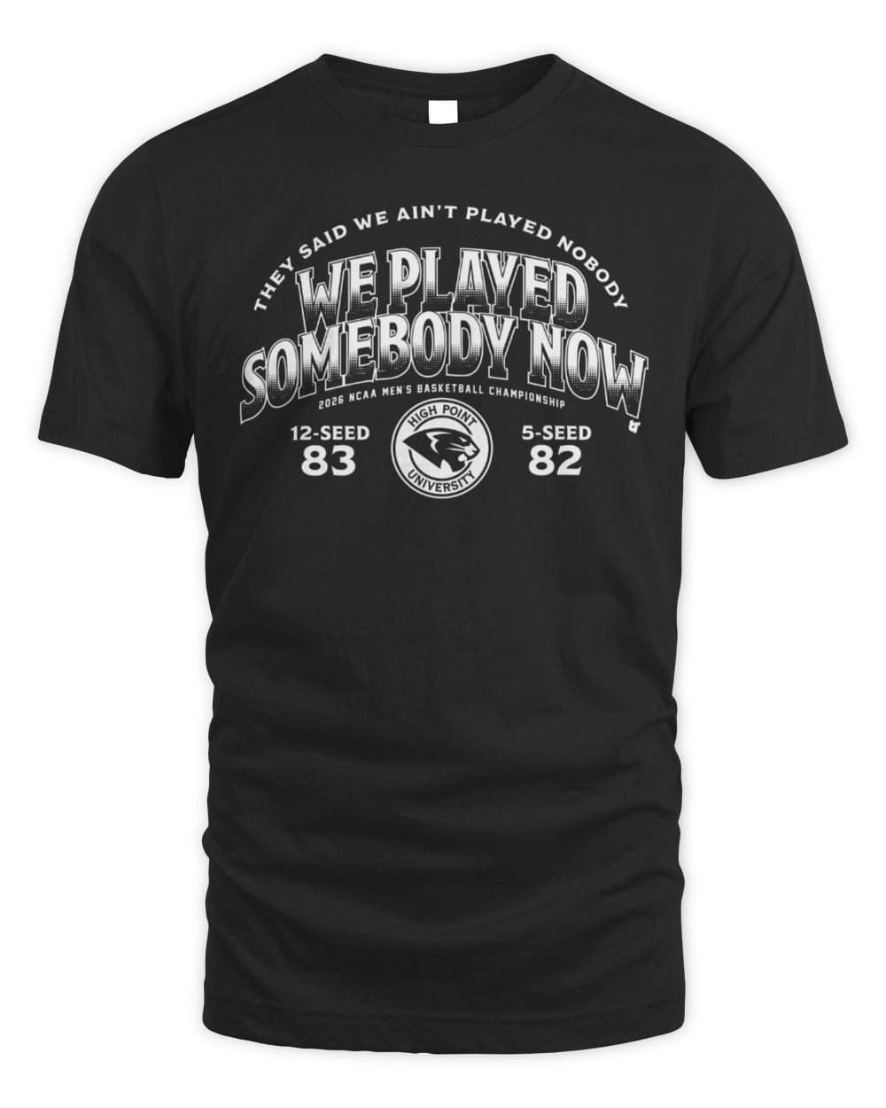 High Point Panthers MBB 2026 March Madness We Played Somebody Now T Shirt