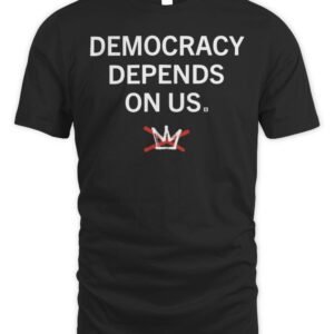 Democracy Depends On Us T Shirt