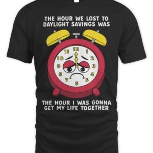 The Hour We Lost To Daylight Savings Was The Hour I Was Gonna Get My Life Together Hoodie