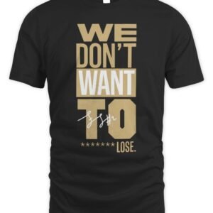 Fletcher Loyer We Don't Want to Lose T Shirt Hoodie