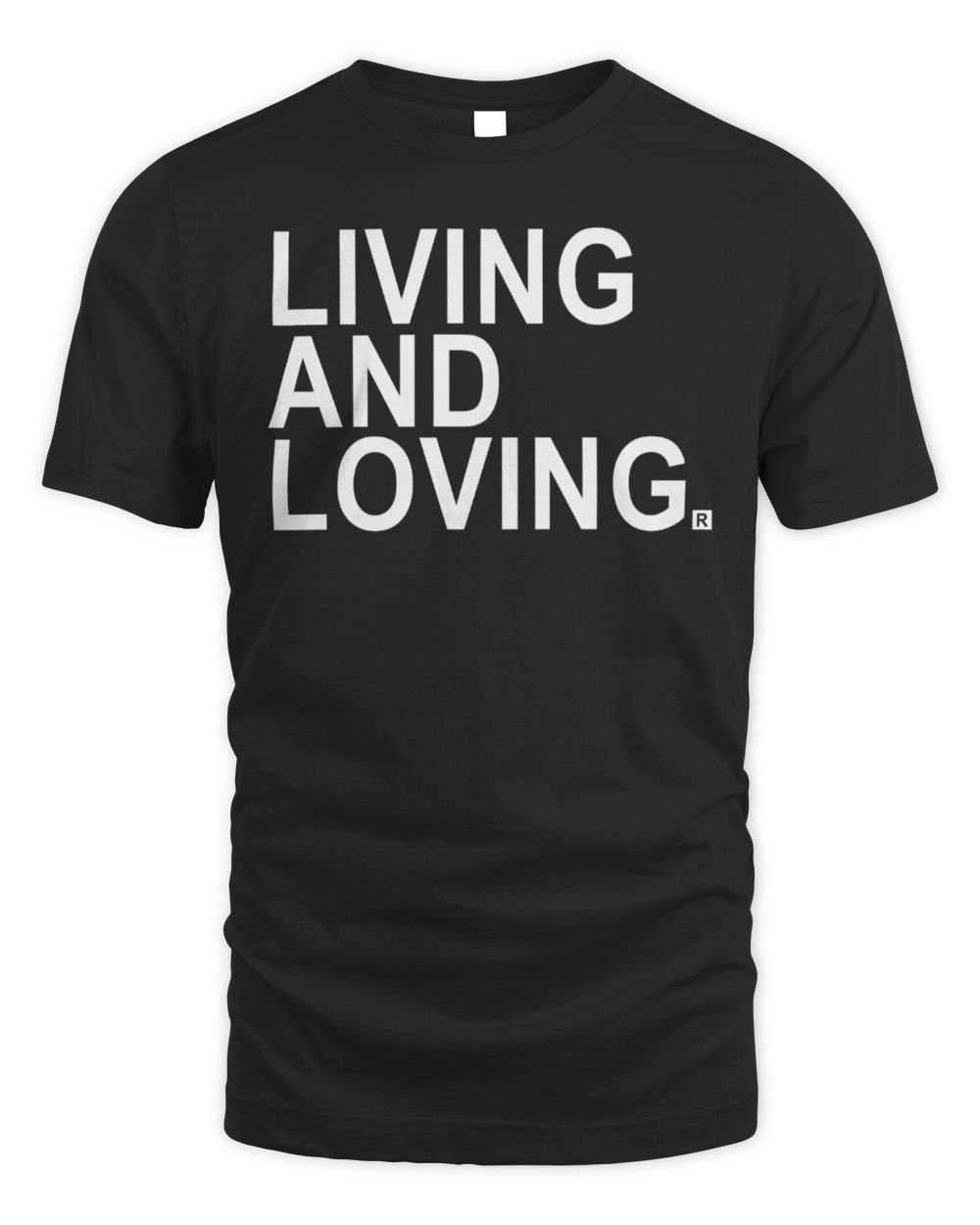Living and Loving T Shirt