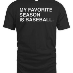 My Favorite Season Is Baseball T Shirt Hoodie
