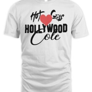 Hot Girls Love Hollywood Cole T Shirt