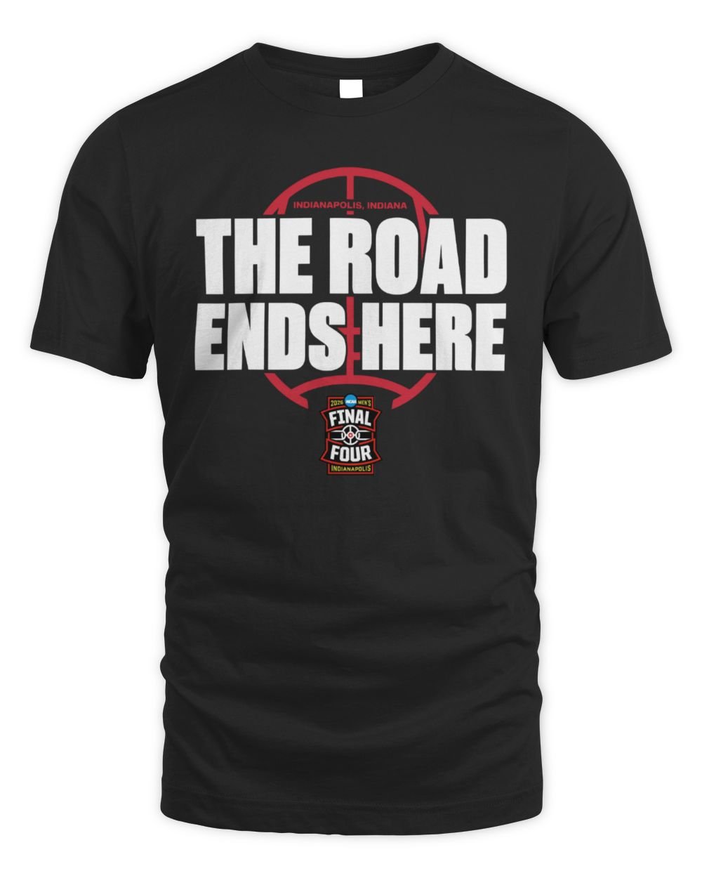 The Road Ends Here March Madness Final Four 2026 Ncaa Women’S Basketball Tournament Shirt