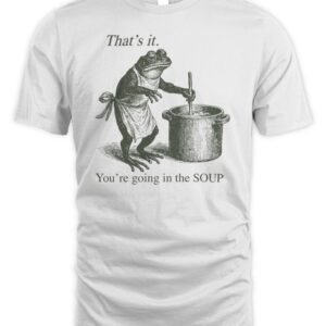 Frog That's It You're Going in the Soup T Shirt Hoodie