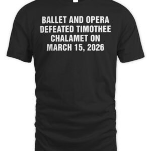 Ballet and Opera Defeated Timothee Chalamet on March 15, 2026 T Shirt