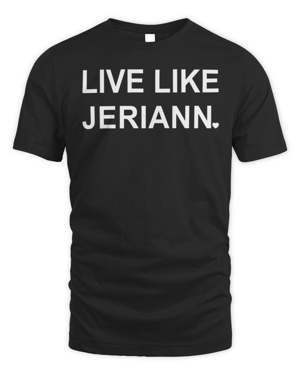 Live Like Jeriann T Shirt