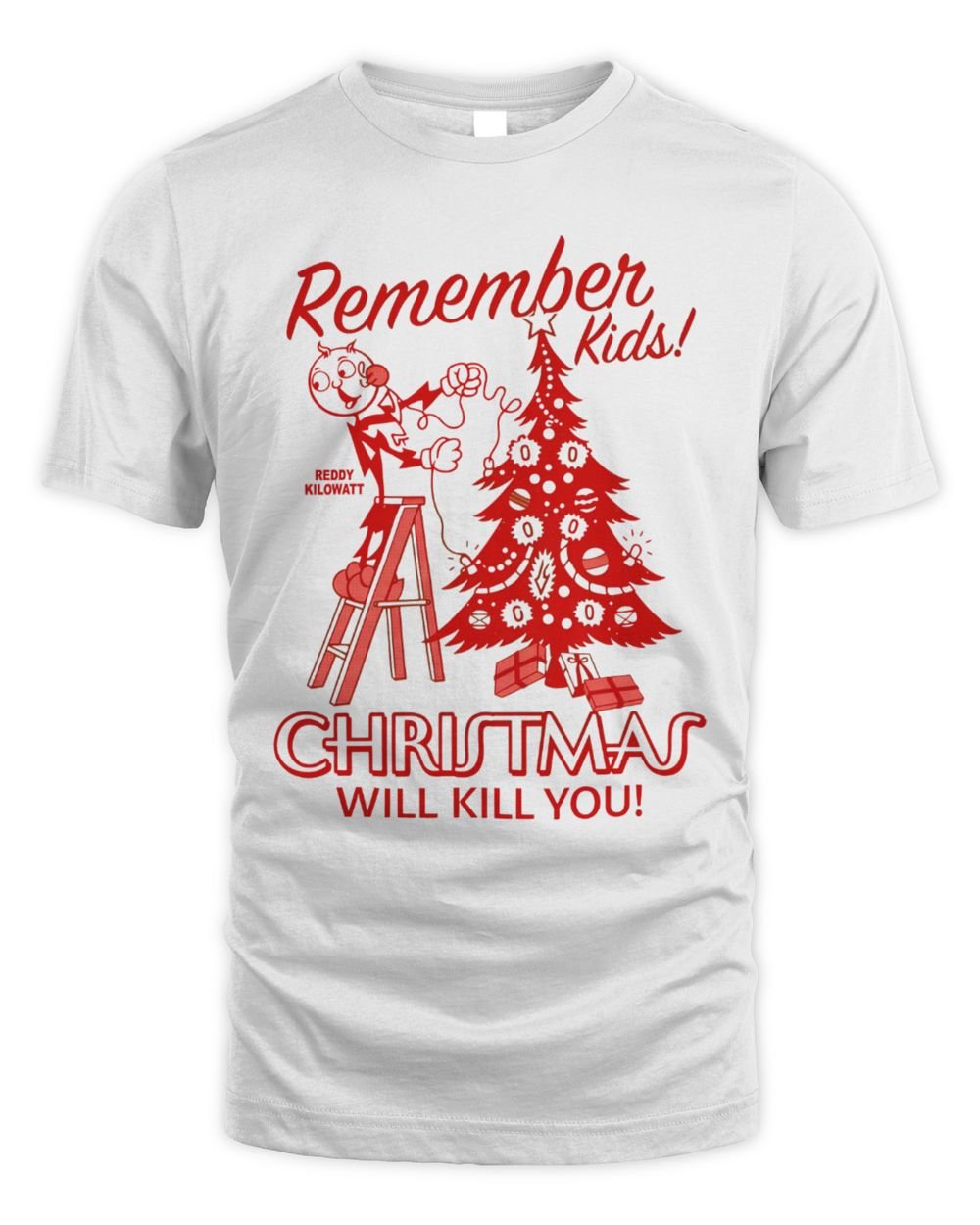 Christmas Will Kill You Reddy Kilowatt T Shirt