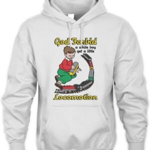 God Forbid A White Boy Get A Little Locomotion Hoodie