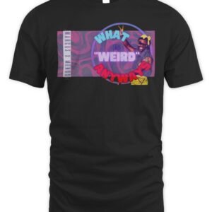 What Weird Anyways Wierdos Unite T Shirt