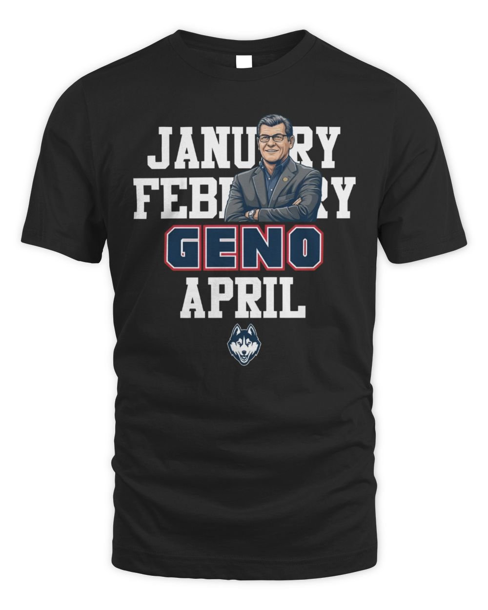 UConn Huskies Women's Basketball Jan Feb Geno April 2 T Shirt