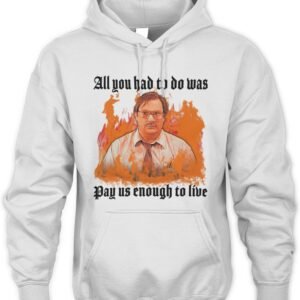 All You Had To Do Was Pay Us Enough To Live Hoodie