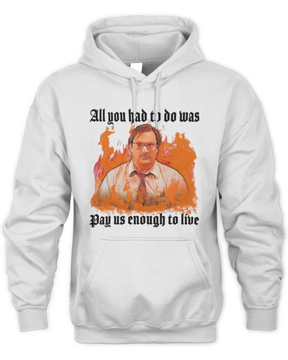All You Had To Do Was Pay Us Enough To Live Hoodie