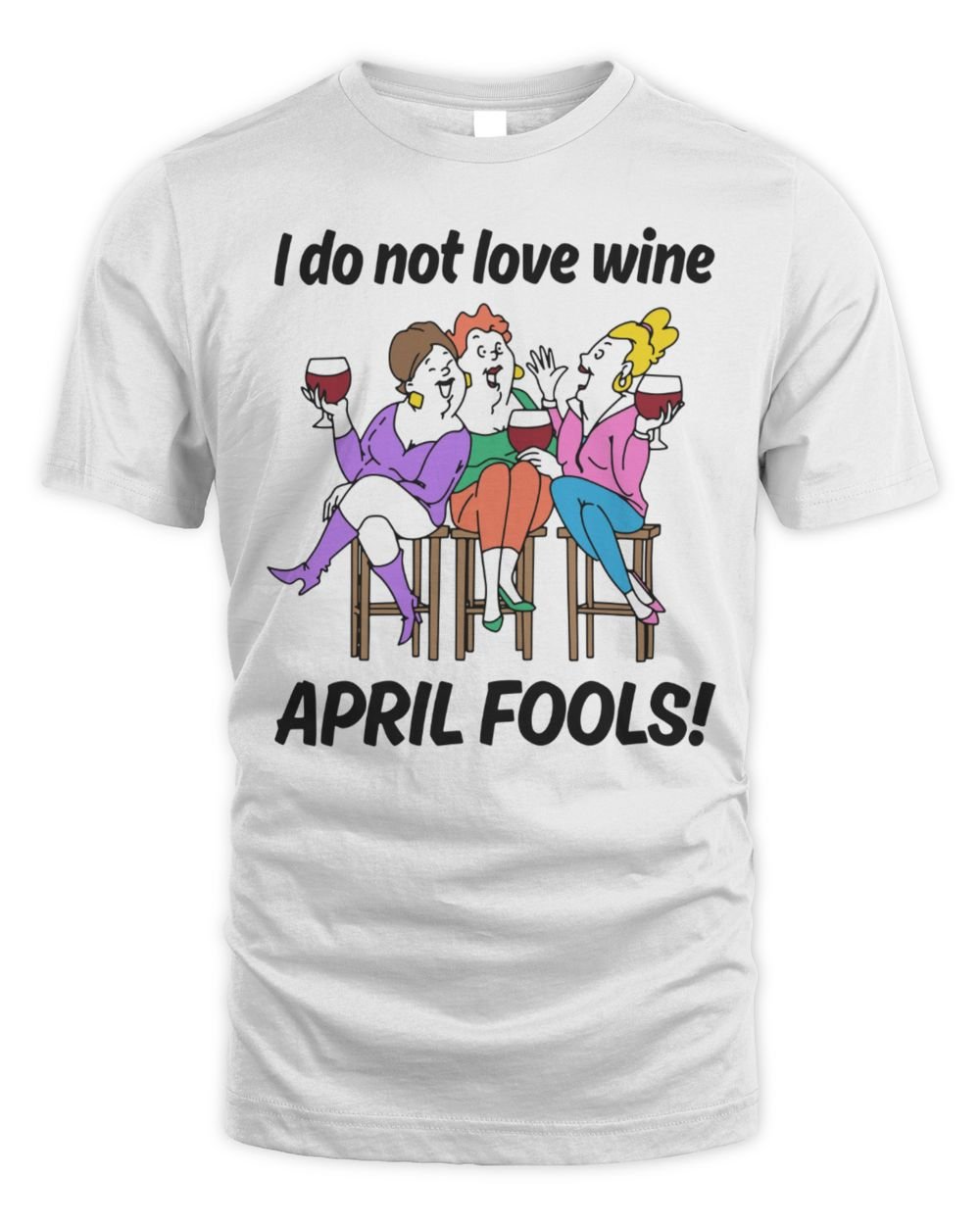I Do Not Love Wine April Fools T Shirt