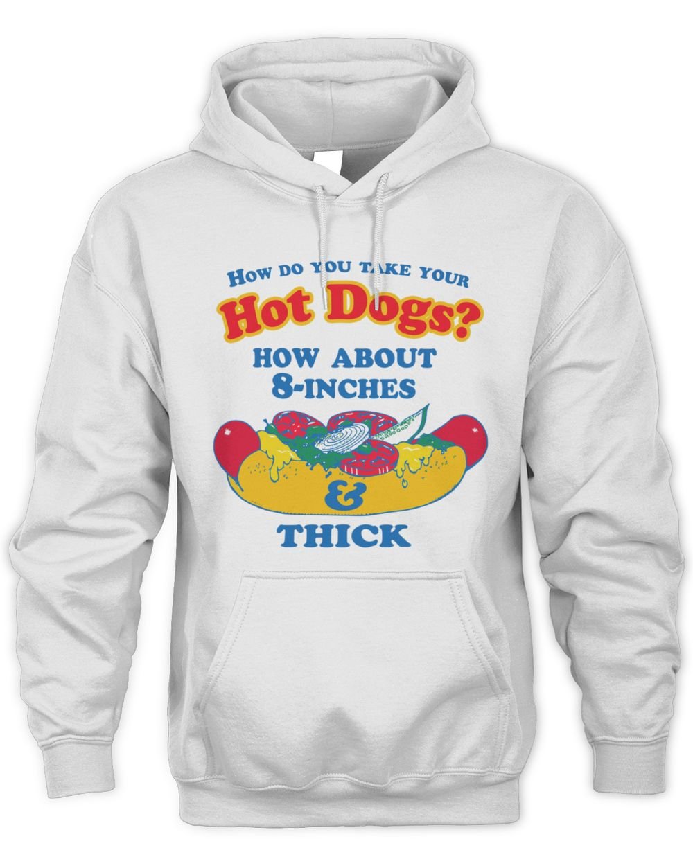 How Do You Take Your Hot Dogs How About 8-Inches And Thick Hoodie