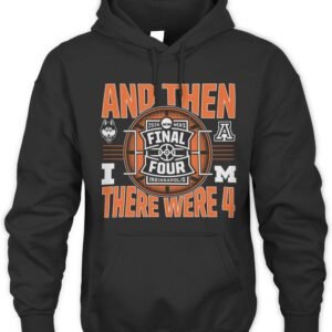 2026 NCAA Men's Final Four And Then There Were Four Hoodie
