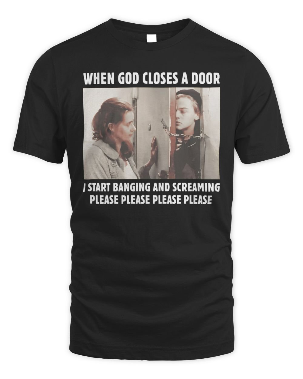 When God Closes A Door I Start Banging And Screaming Please T Shirt