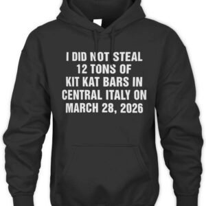 I Did Not Steal 12 Tons of Kit Kat Bars in Central Italy on March 28, 2026 Hoodie