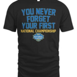 UCLA Bruins WBB You Never Forget Your First National Championship 2026 T Shirt