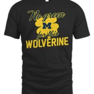 Michigan No Green For This Wolverine T-Shirt