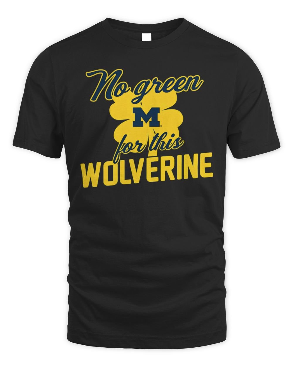 Michigan No Green For This Wolverine T-Shirt