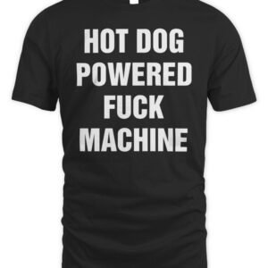 Hot Dog Powered Fuck Machine T Shirt