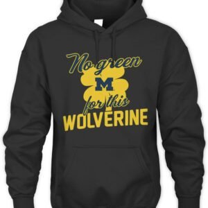 Michigan No Green For This Wolverine Hoodie