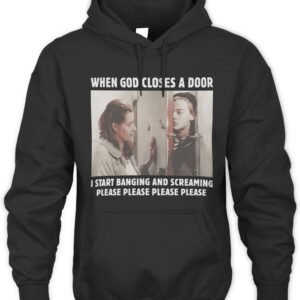 When God Closes A Door I Start Banging And Screaming Please Hoodie