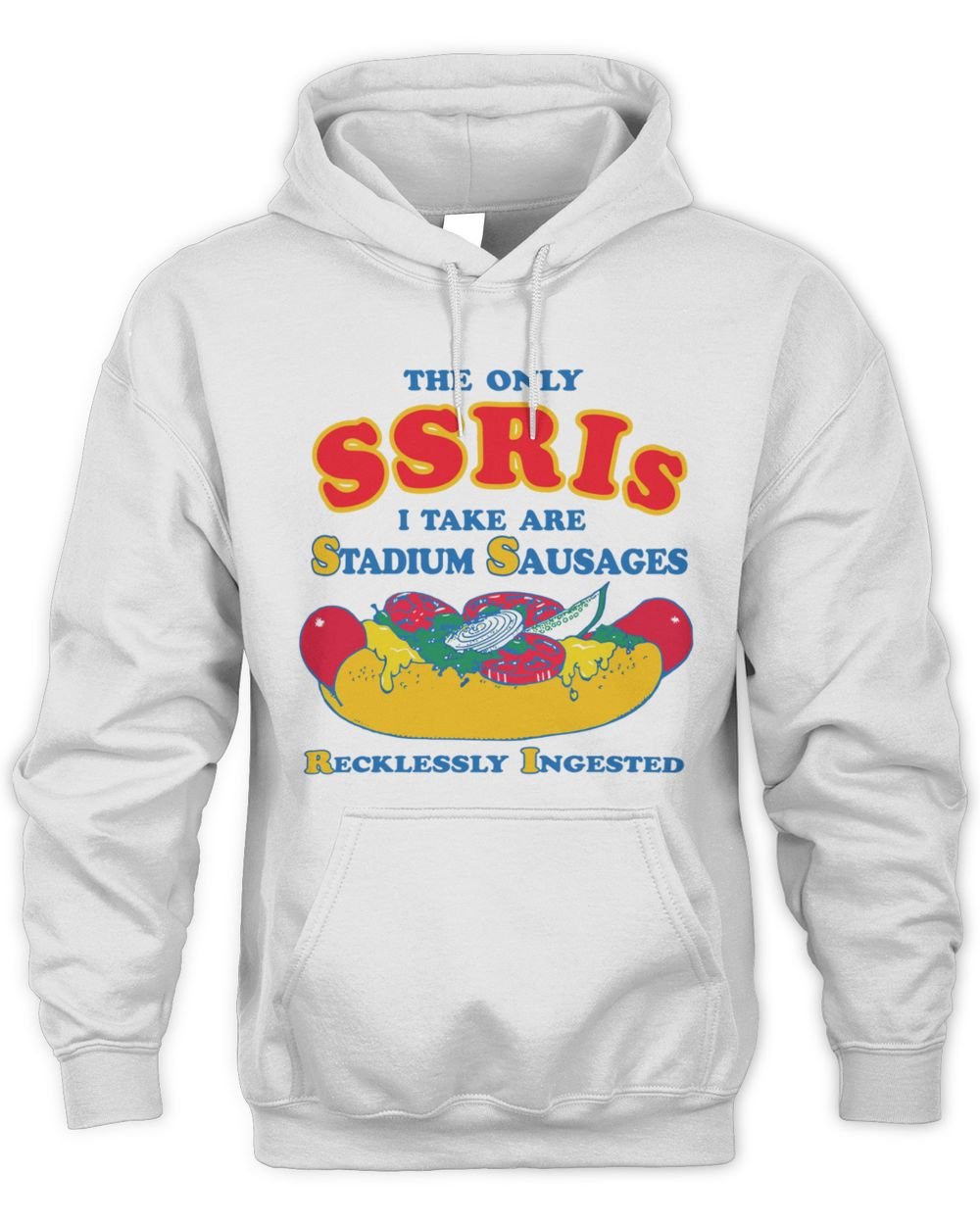 The Only SSRIs I Take Are Stadium Sausages Recklessly Ingested Hoodie