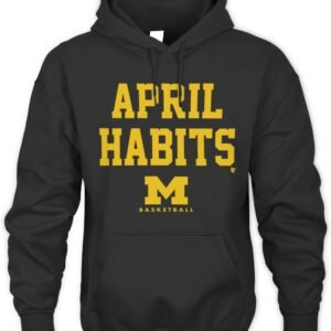 Michigan Basketball April Habits Hoodie