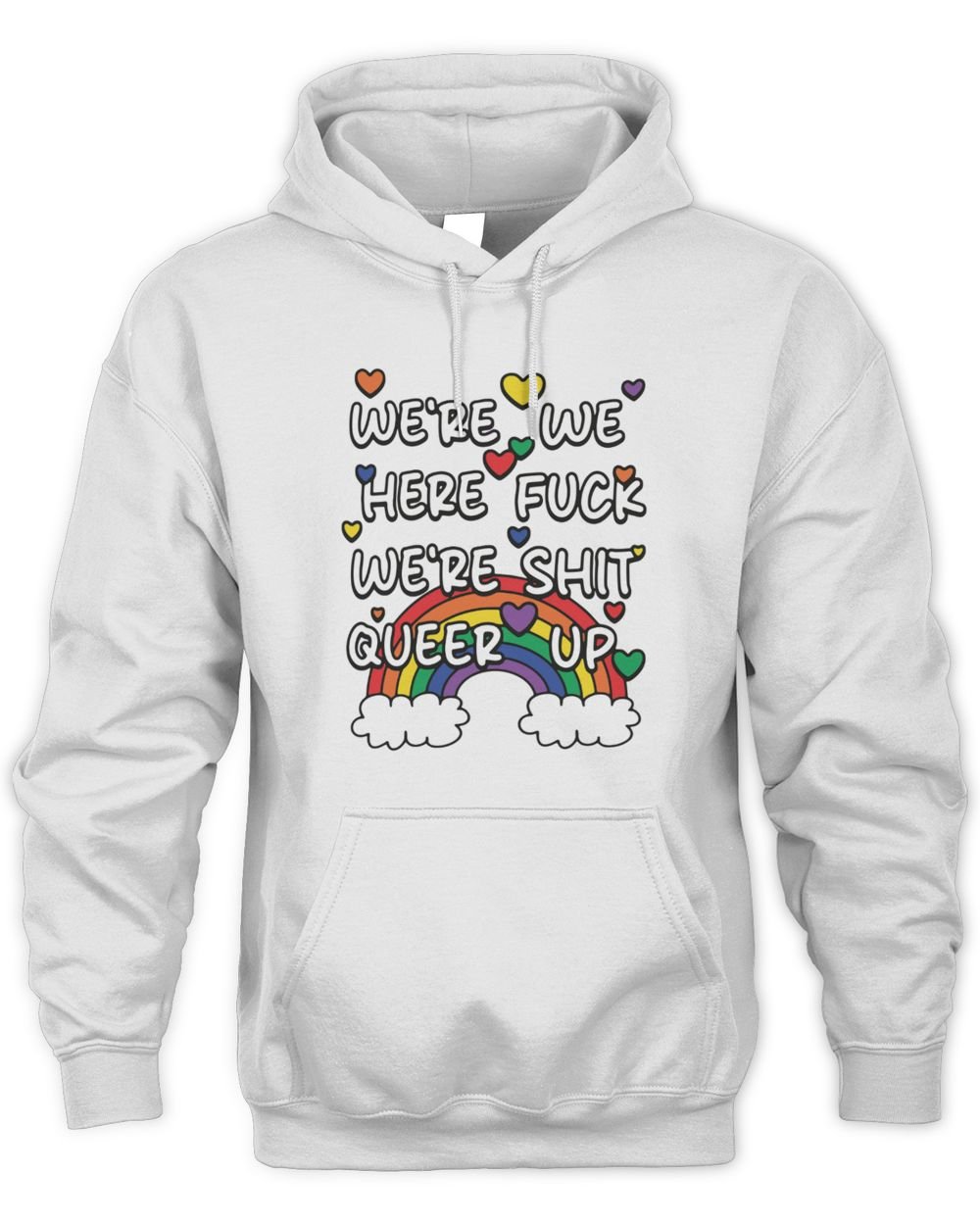 We're We Here Fuck We're Shit Queer Up Hoodie