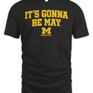 Michigan Basketball It's Gonna Be May T Shirt