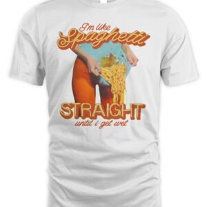 I'm Like Spaghetti Straight Until I Get Wet T Shirt