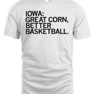 Iowa Great Corn Better Basketball T Shirt